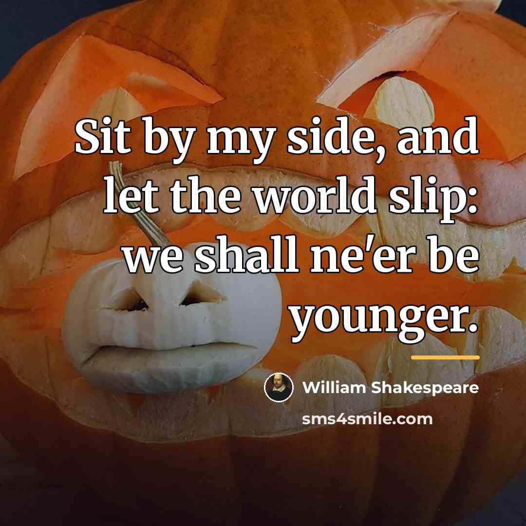 “Sit by my side, and let the world slip: we…” quote by William Shakespeare