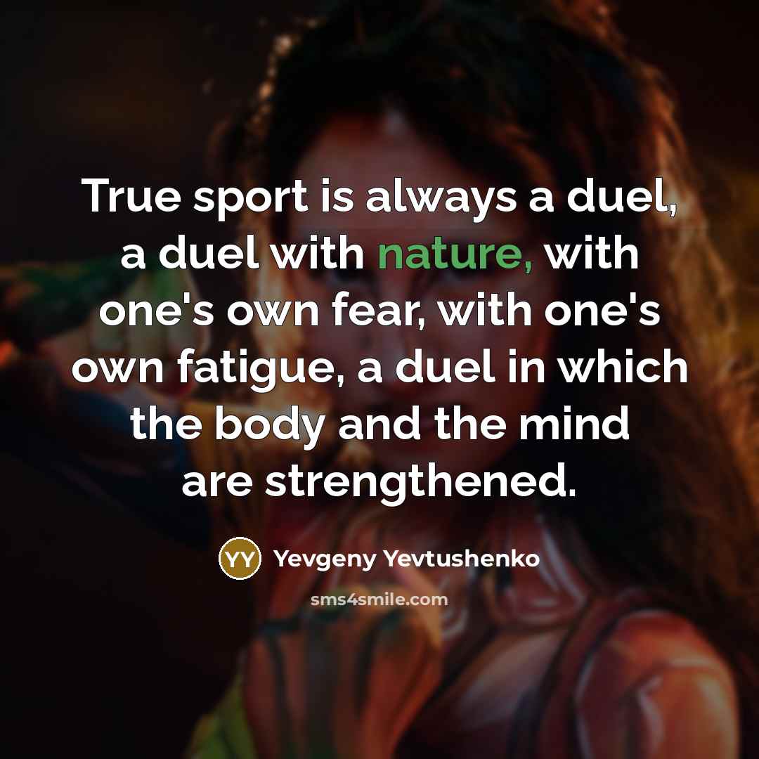 “True sport is always a duel, a duel with nature,…” quote by Yevgeny Yevtushenko