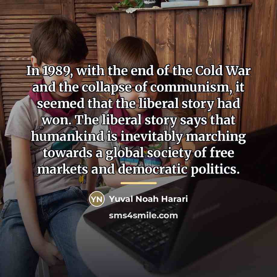 “In 1989, with the end of the Cold War and…” quote by Yuval Noah Harari