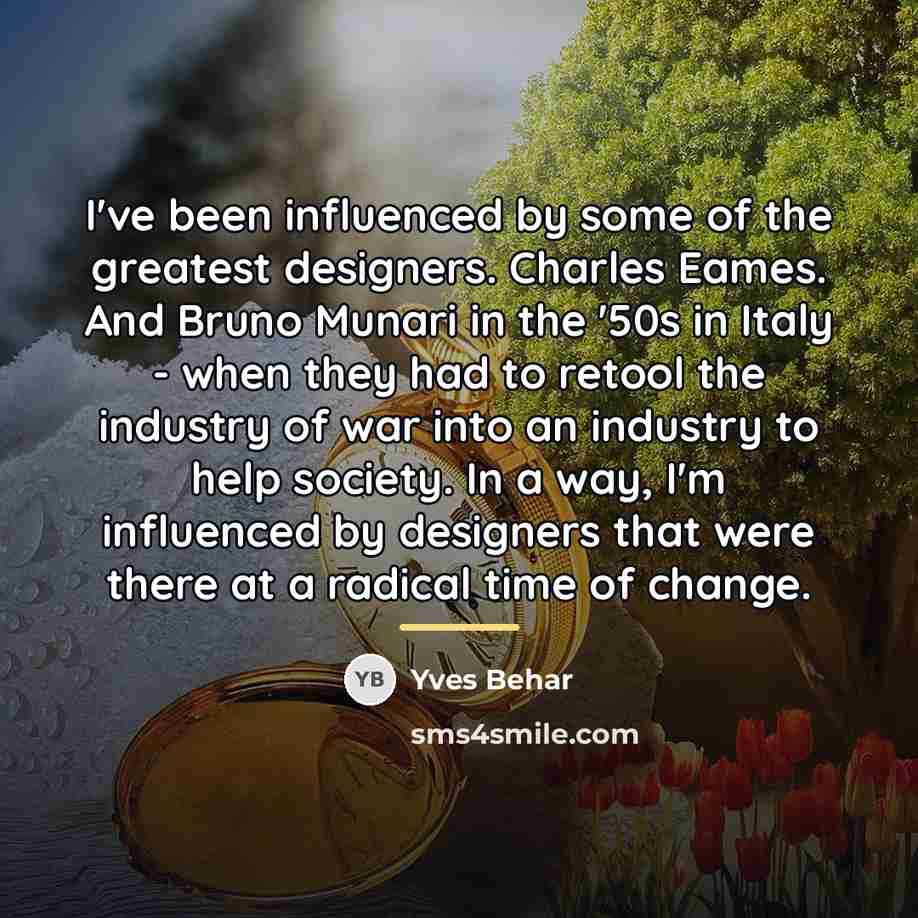 “I've been influenced by some of the greatest designers. Charles…” quote by Yves Behar