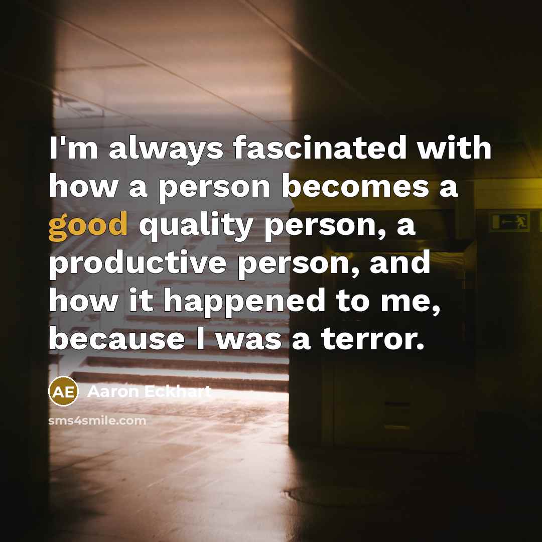 “I'm always fascinated with how a person becomes a good…” quote by Aaron Eckhart