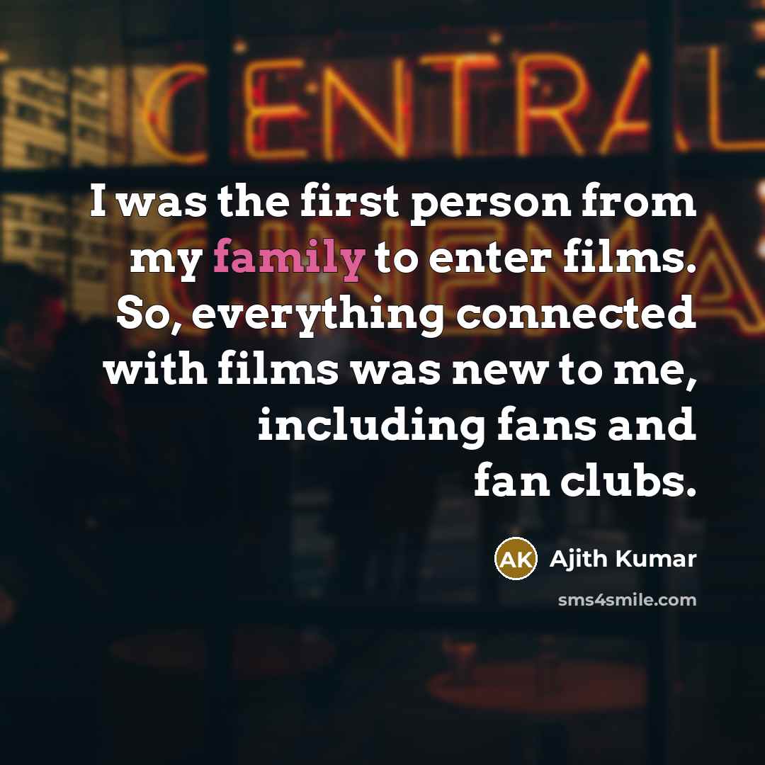 “I was the first person from my family to enter…” quote by Ajith Kumar