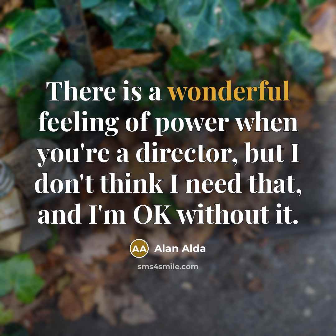“There is a wonderful feeling of power when you're a…” quote by Alan Alda