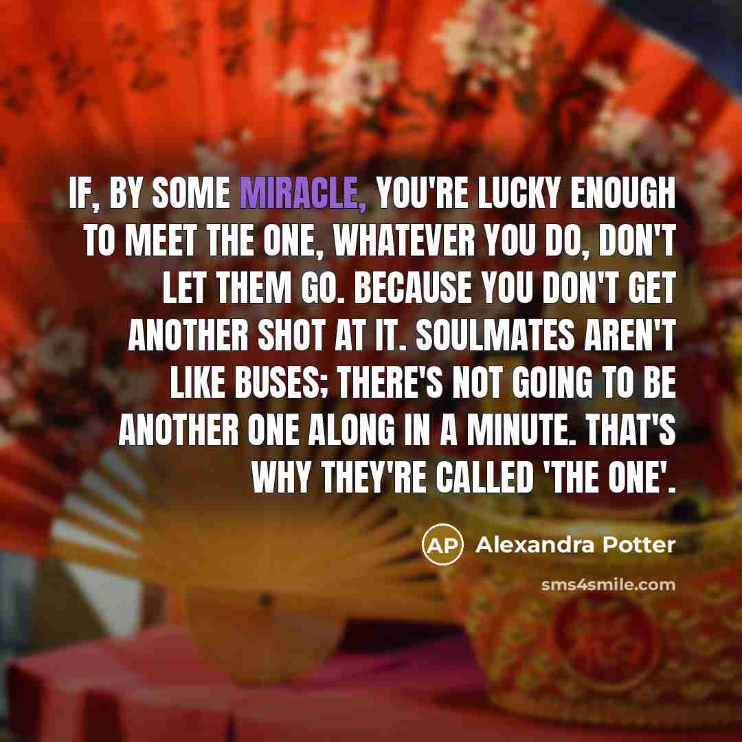 “If, by some miracle, you're lucky enough to meet the…” quote by Alexandra Potter