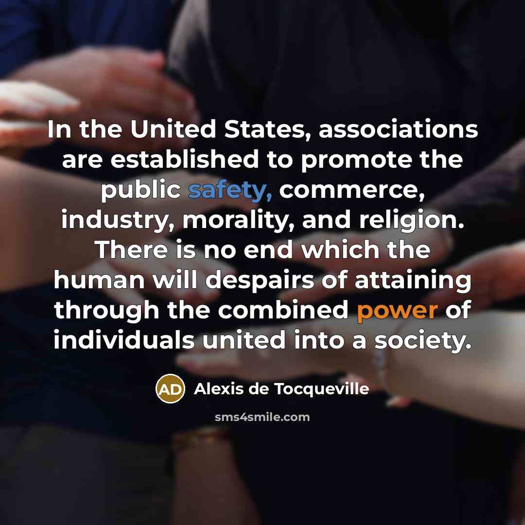 “In the United States, associations are established to promote the…” quote by Alexis de Tocqueville