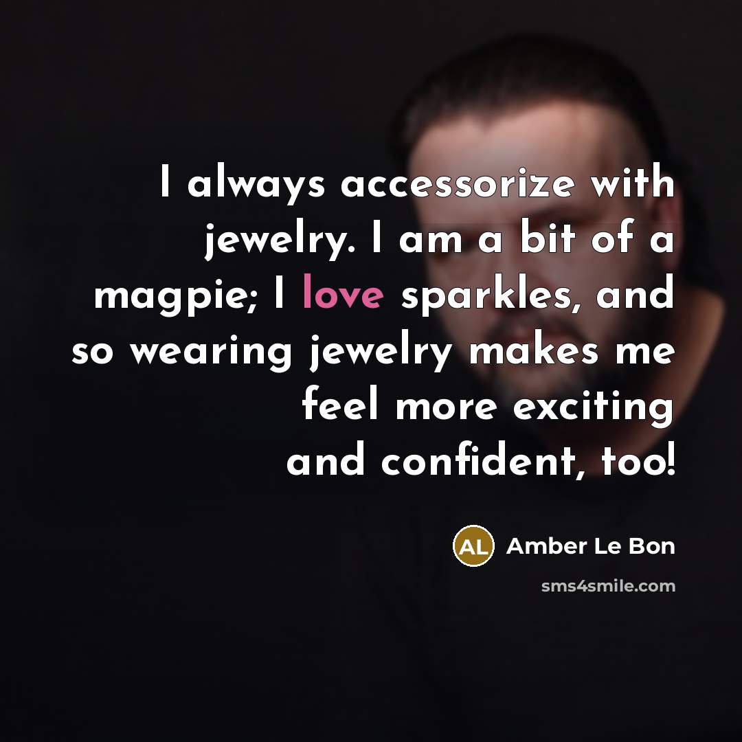 “I always accessorize with jewelry. I am a bit of…” quote by Amber Le Bon