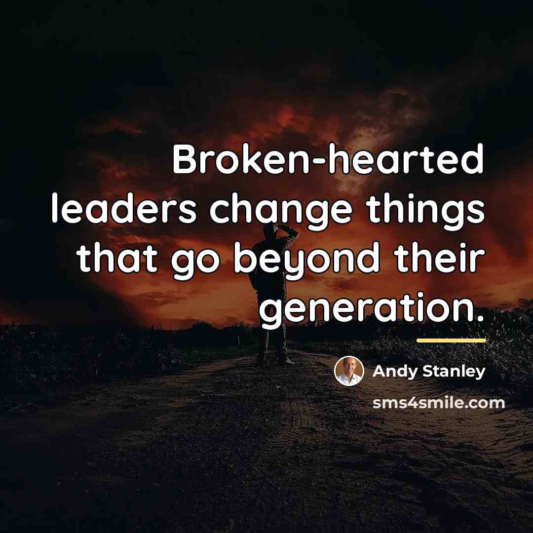 “Broken-hearted leaders change things that go beyond their generation.…” quote by Andy Stanley