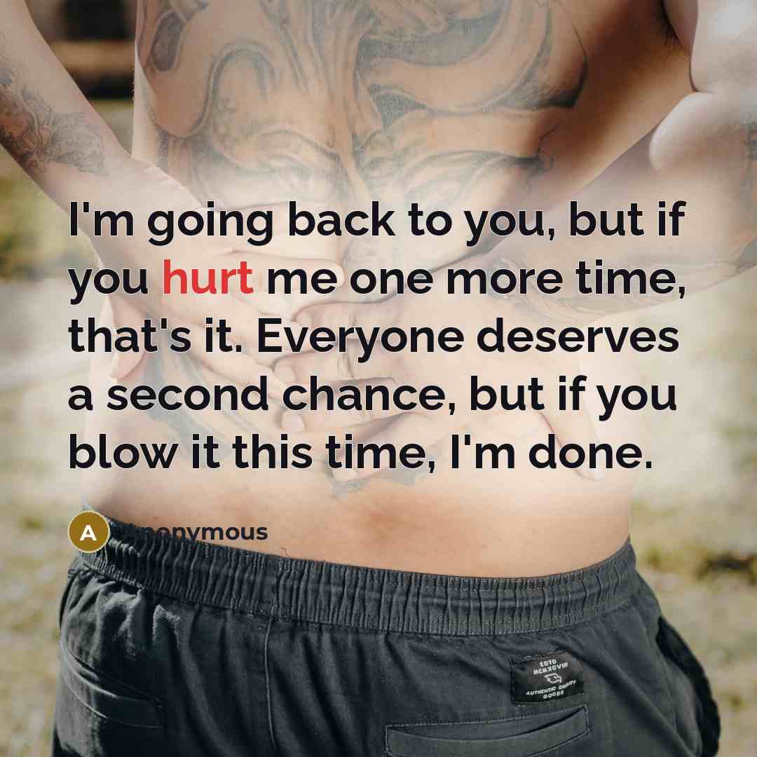 “I'm going back to you, but if you hurt me…” quote by Anonymous
