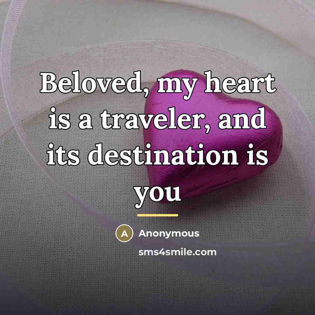 “Beloved, my heart is a traveler, and its destination is…” quote by Anonymous