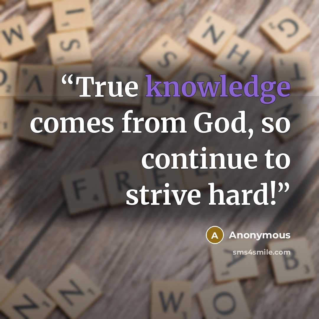 “True knowledge comes from God, so continue to strive hard!” quote by Anonymous