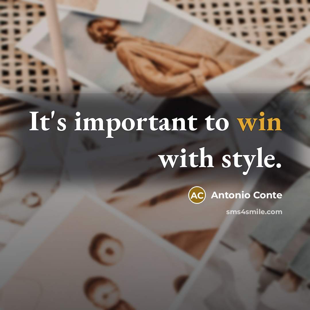 “It's important to win with style.…” quote by Antonio Conte