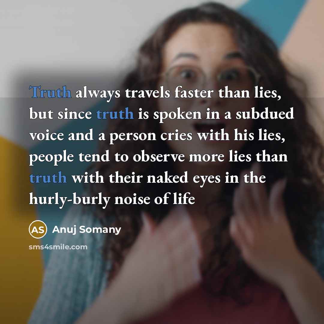 “Truth always travels faster than lies, but since truth is…” quote by Anuj Somany