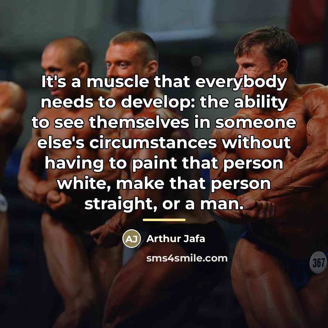“It's a muscle that everybody needs to develop: the ability…” quote by Arthur Jafa