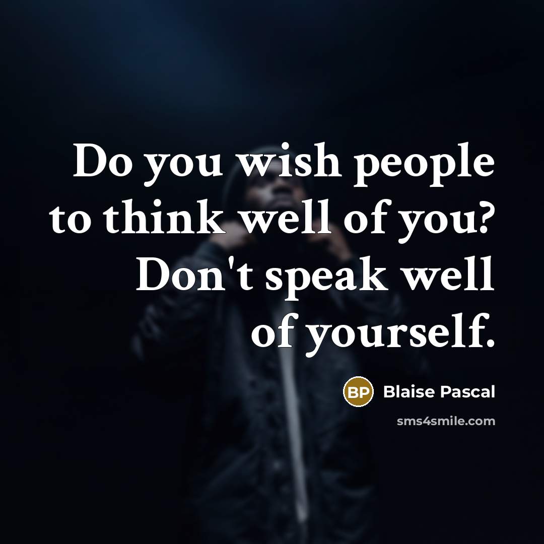 “Do you wish people to think well of you? Don't…” quote by Blaise Pascal