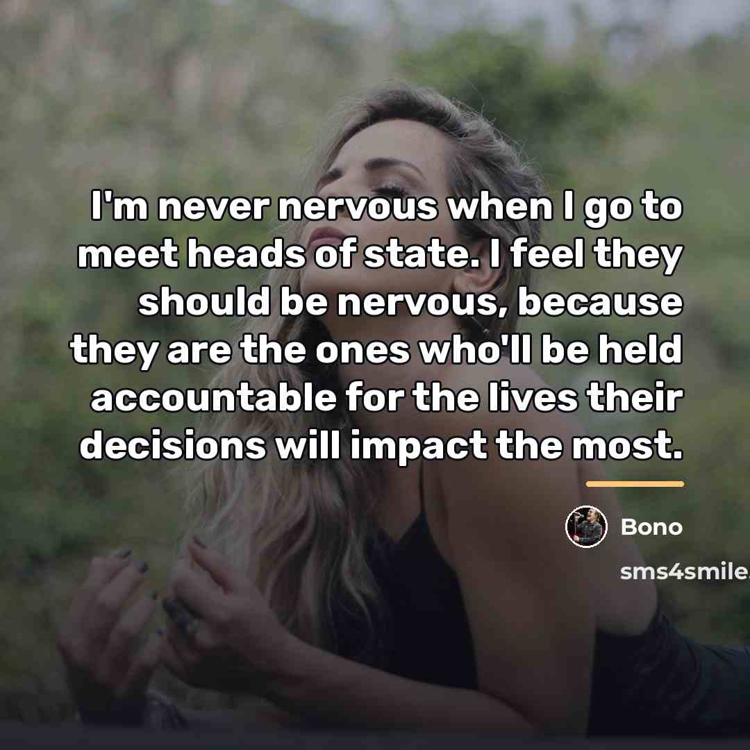 “I'm never nervous when I go to meet heads of…” quote by Bono