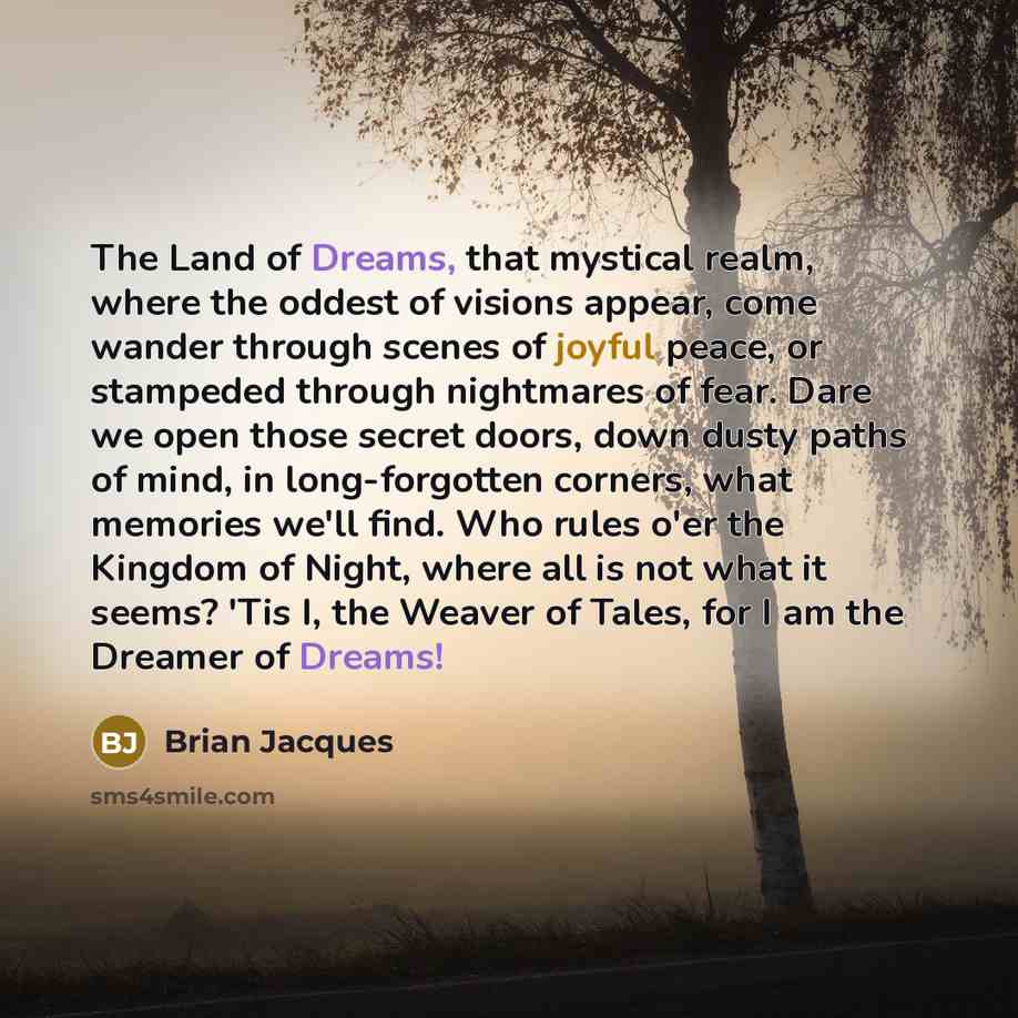 “The Land of Dreams, that mystical realm, where the oddest…” quote by Brian Jacques