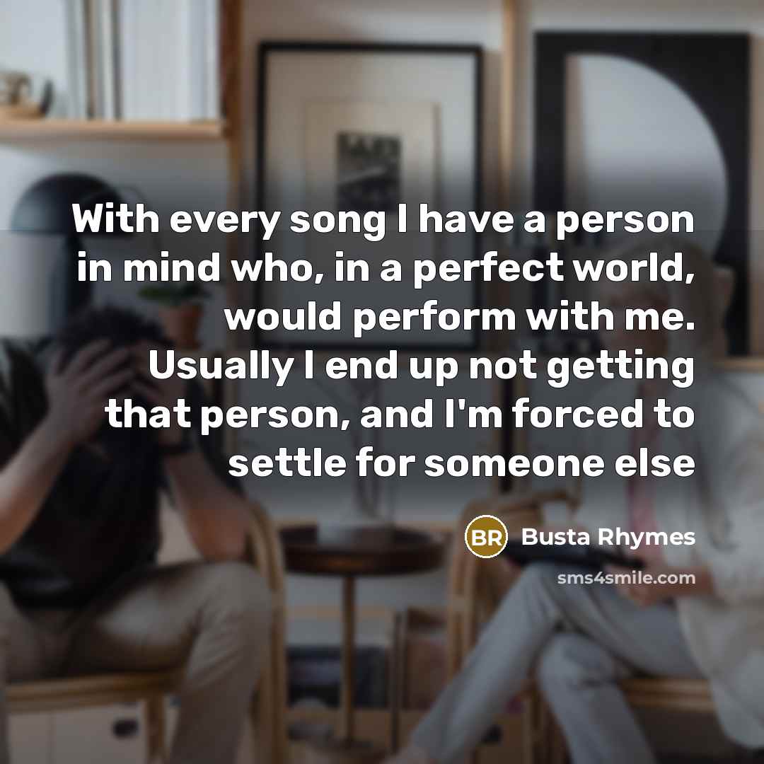 “With every song I have a person in mind who,…” quote by Busta Rhymes