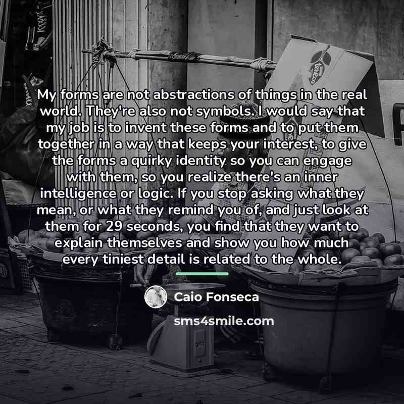 “My forms are not abstractions of things in the real…” quote by Caio Fonseca