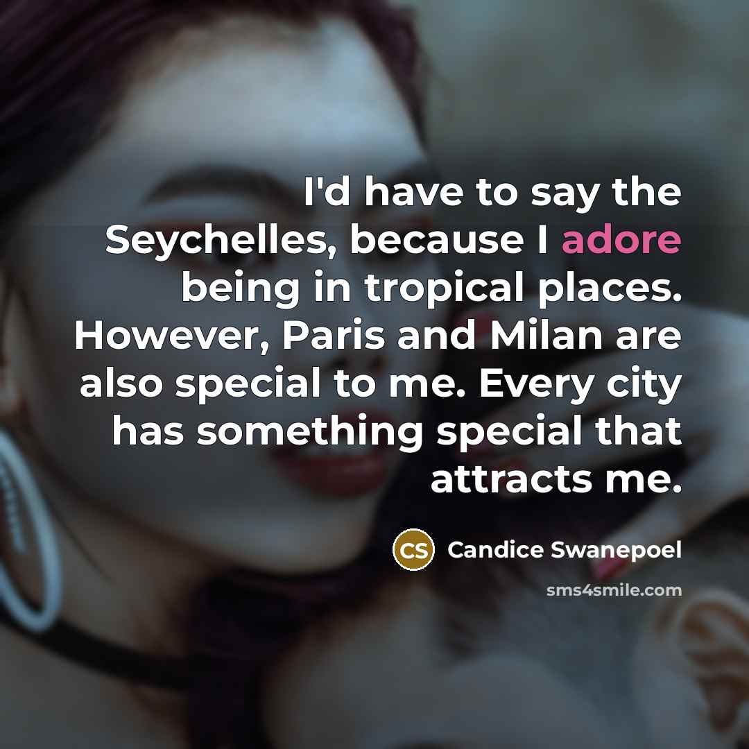“I'd have to say the Seychelles, because I adore being…” quote by Candice Swanepoel