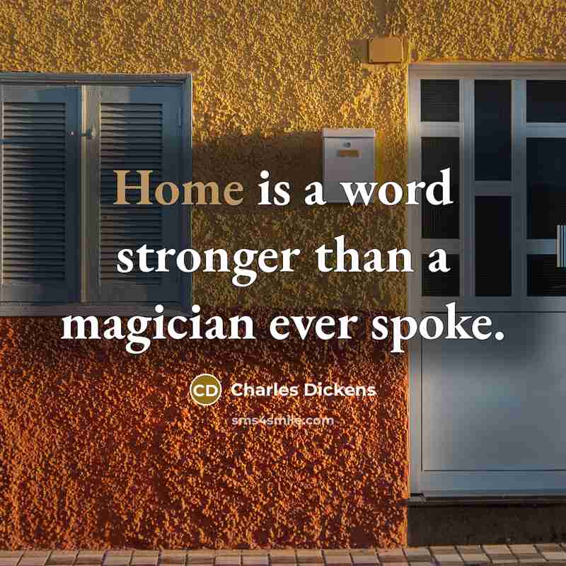 “Home is a word stronger than a magician ever spoke.…” quote by Charles Dickens