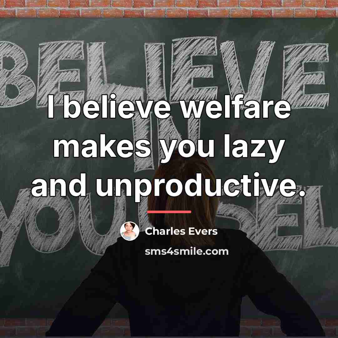 “I believe welfare makes you lazy and unproductive.…” quote by Charles Evers