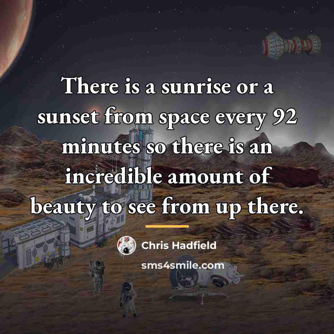 “There is a sunrise or a sunset from space every…” quote by Chris Hadfield