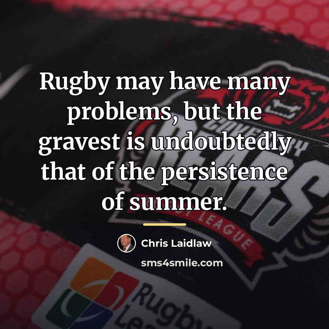 “Rugby may have many problems, but the gravest is undoubtedly…” quote by Chris Laidlaw