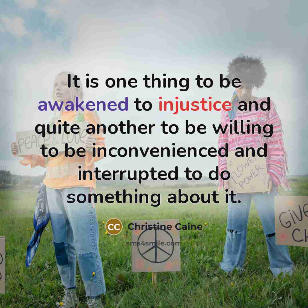 “It is one thing to be awakened to injustice and…” quote by Christine Caine
