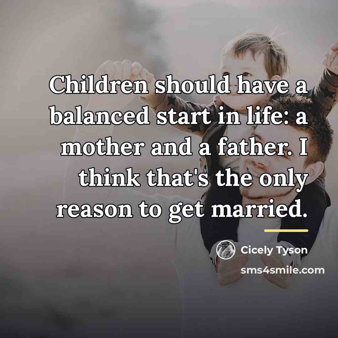 “Children should have a balanced start in life: a mother…” quote by Cicely Tyson