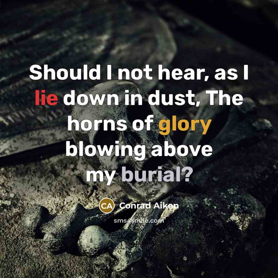 “Should I not hear, as I lie down in dust,…” quote by Conrad Aiken