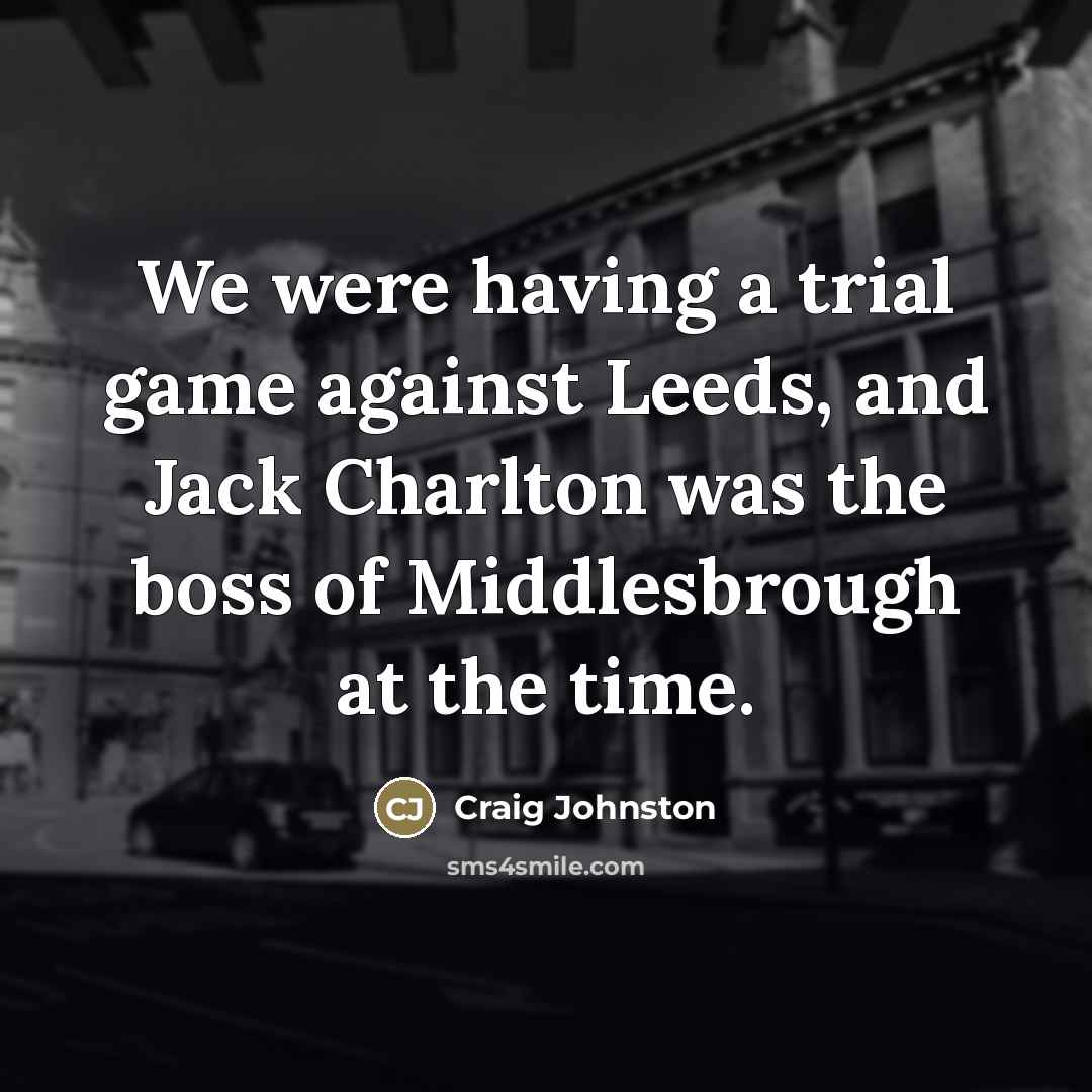 “We were having a trial game against Leeds, and Jack…” quote by Craig Johnston