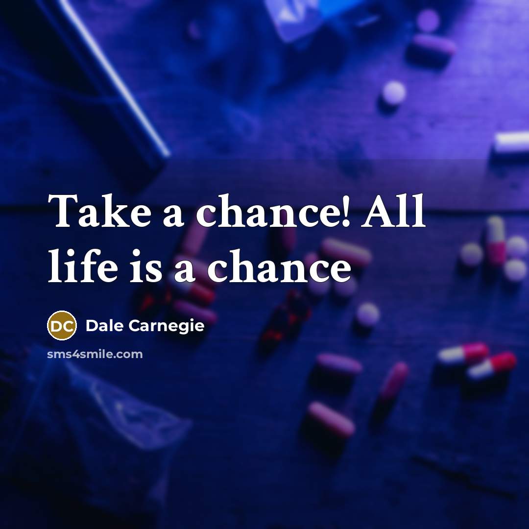 “Take a chance! All life is a chance…” quote by Dale Carnegie