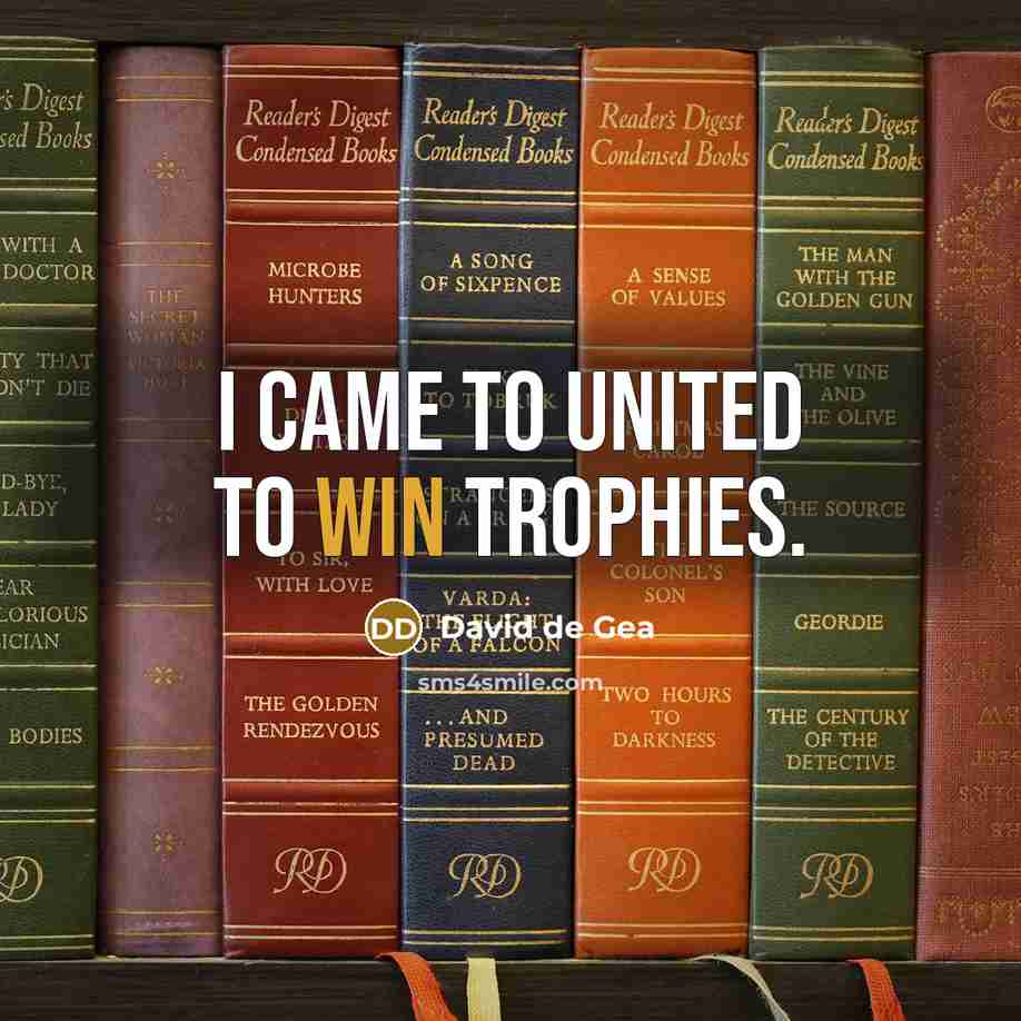 “I came to United to win trophies.…” quote by David de Gea