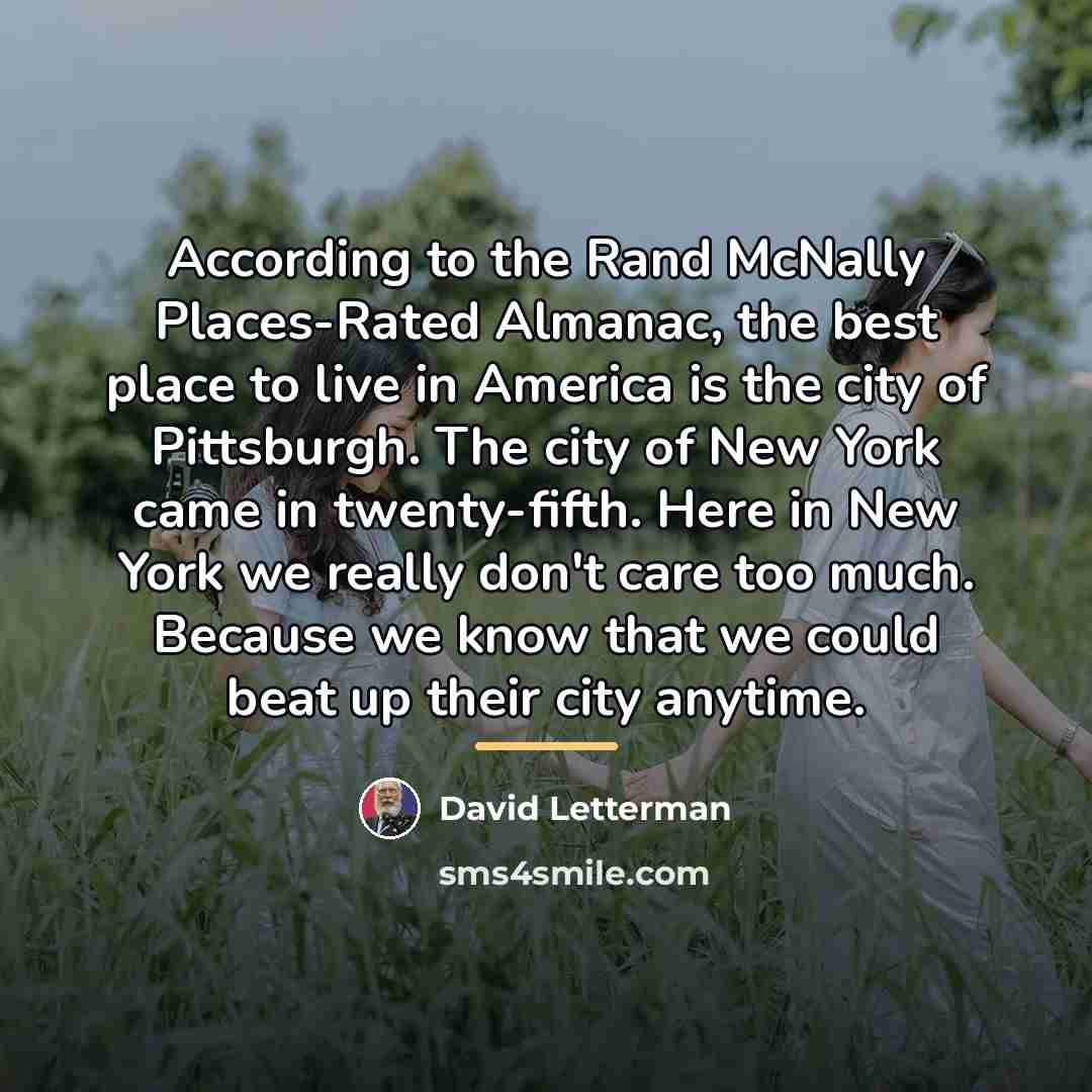 “According to the Rand McNally Places-Rated Almanac, the best place…” quote by David Letterman