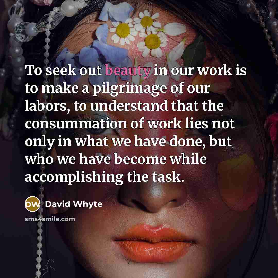“To seek out beauty in our work is to make…” quote by David Whyte
