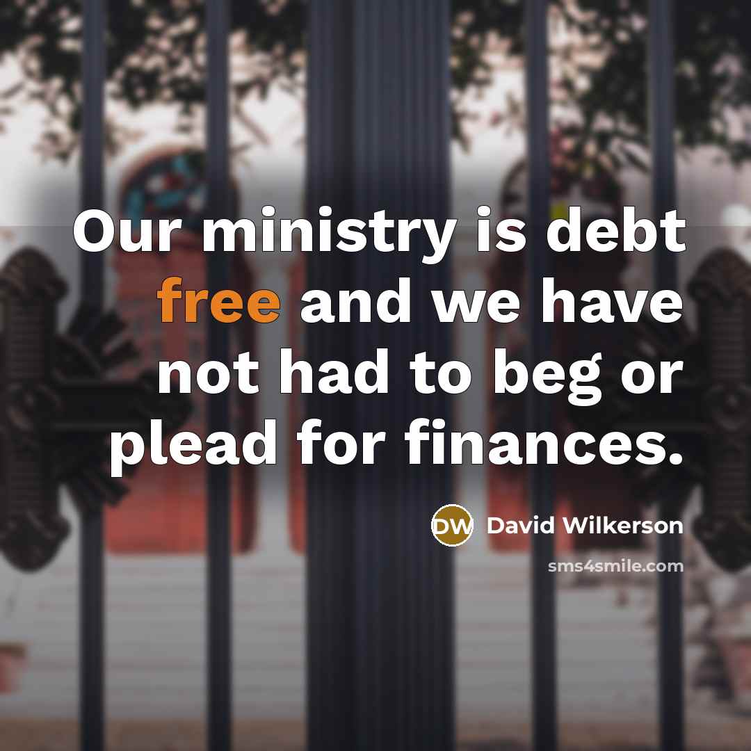 “Our ministry is debt free and we have not had…” quote by David Wilkerson