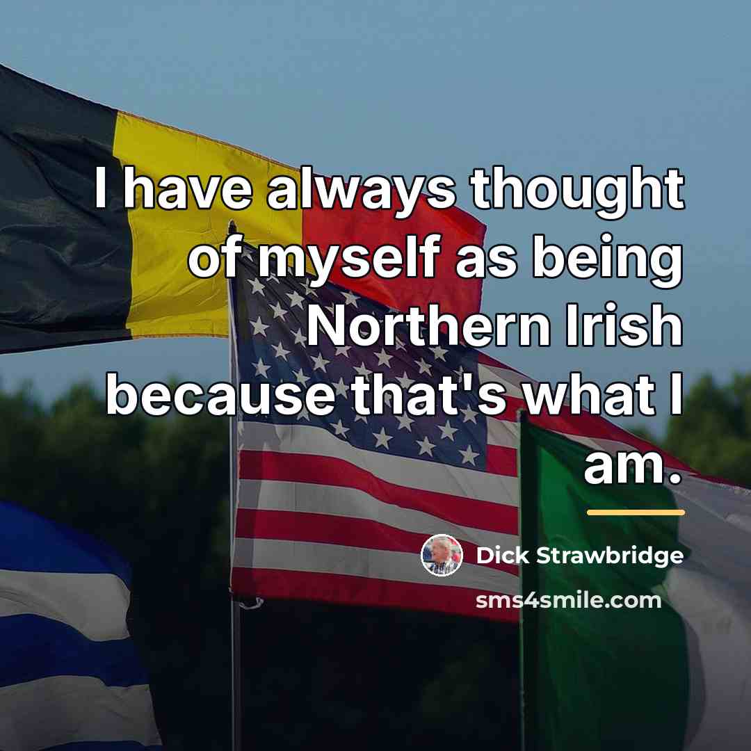 “I have always thought of myself as being Northern Irish…” quote by Dick Strawbridge