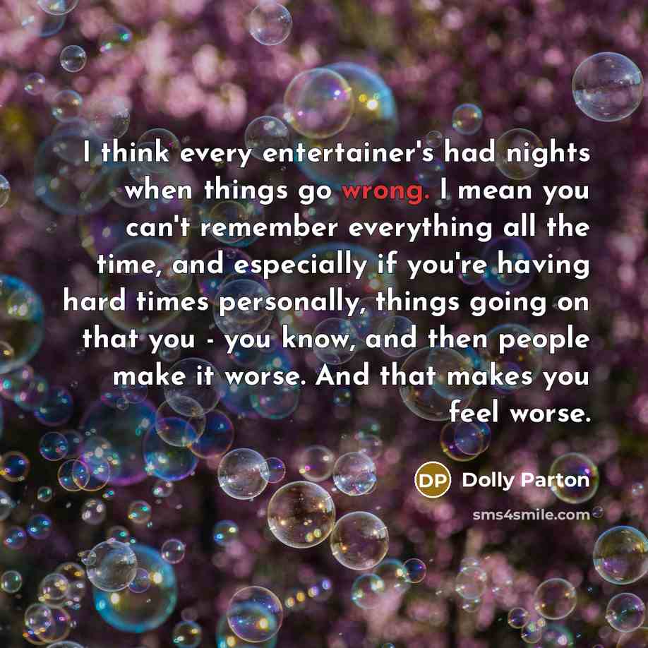 “I think every entertainer's had nights when things go wrong.…” quote by Dolly Parton