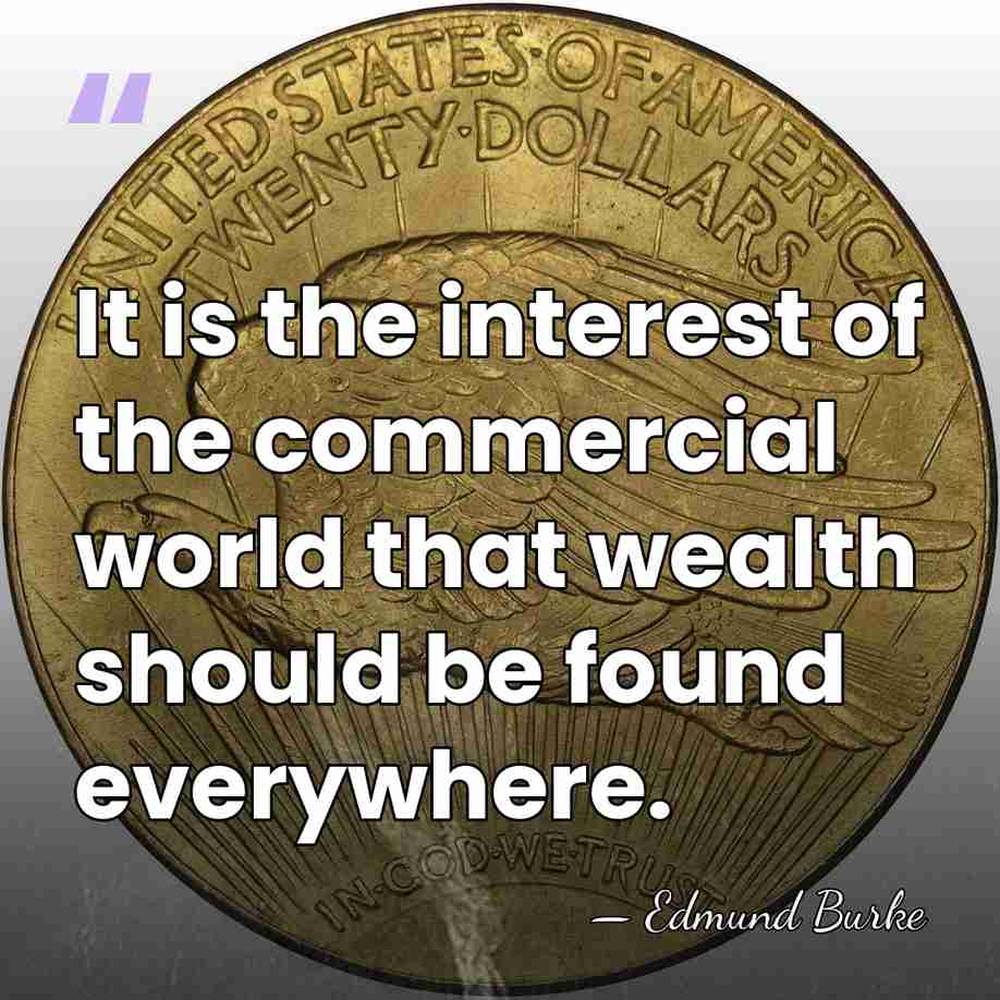 It is the interest of the commercial world that wealth should be&hellip; - Edmund Burke