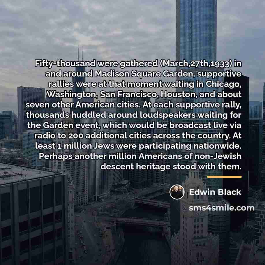 “Fifty-thousand were gathered (March,27th,1933) in and around Madison Square Garden,…” quote by Edwin Black