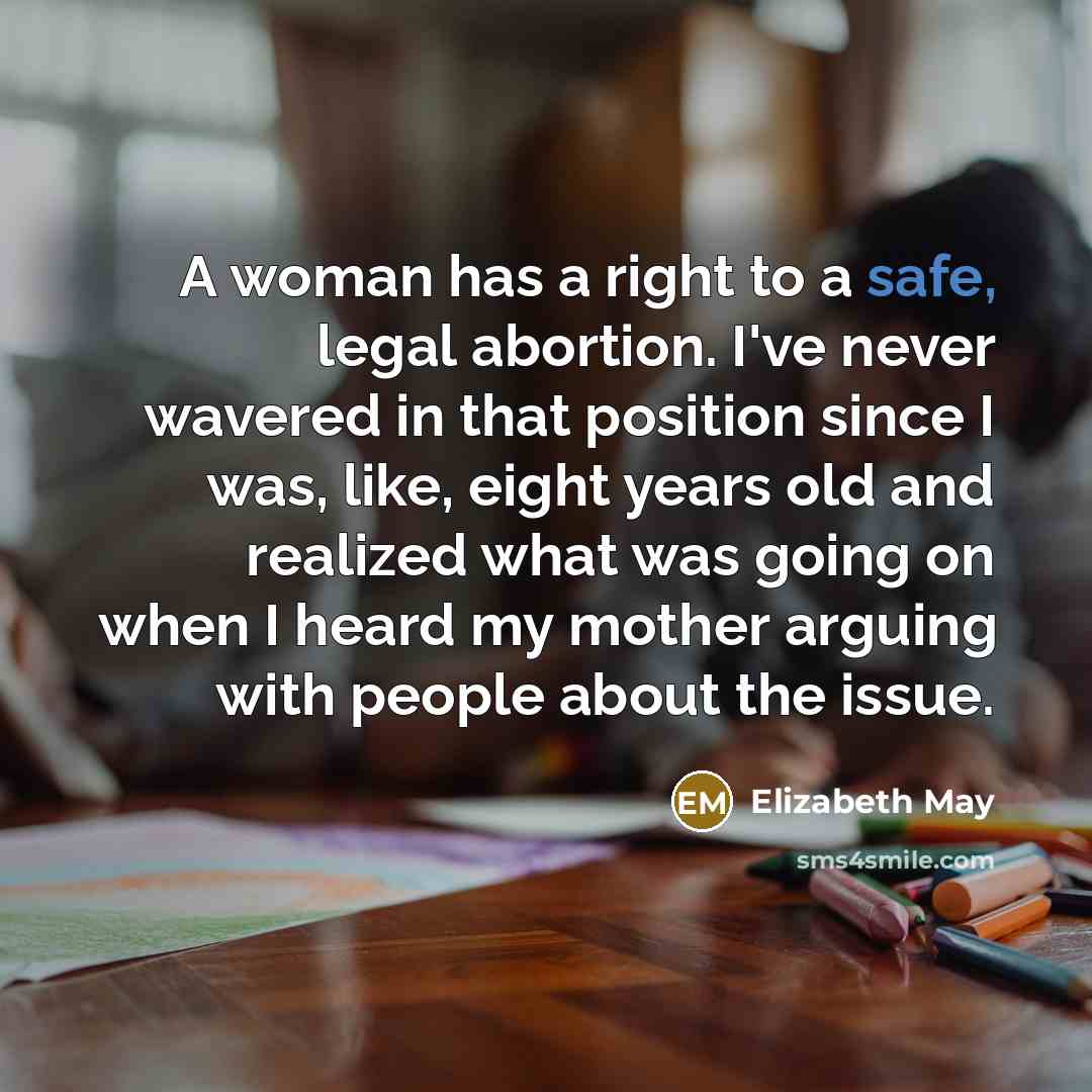 “A woman has a right to a safe, legal abortion.…” quote by Elizabeth May