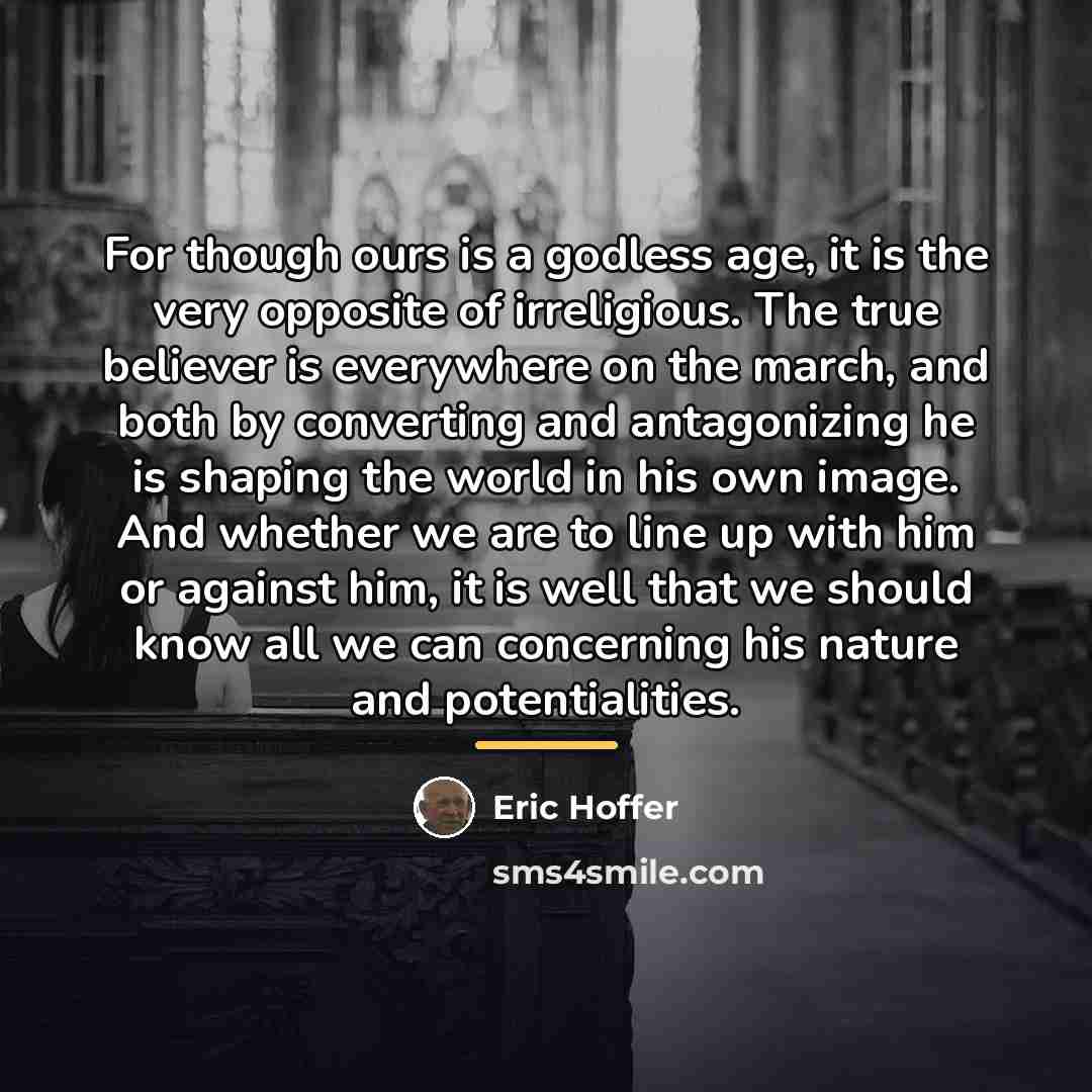 “For though ours is a godless age, it is the…” quote by Eric Hoffer