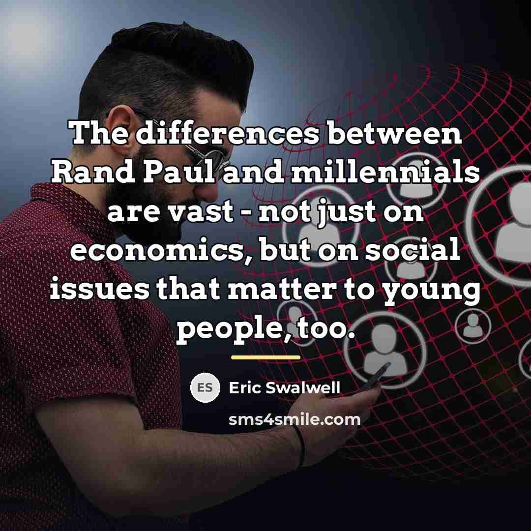 “The differences between Rand Paul and millennials are vast -…” quote by Eric Swalwell