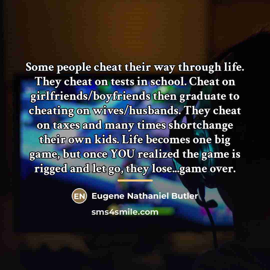 “Some people cheat their way through life. They cheat on…” quote by Eugene Nathaniel Butler