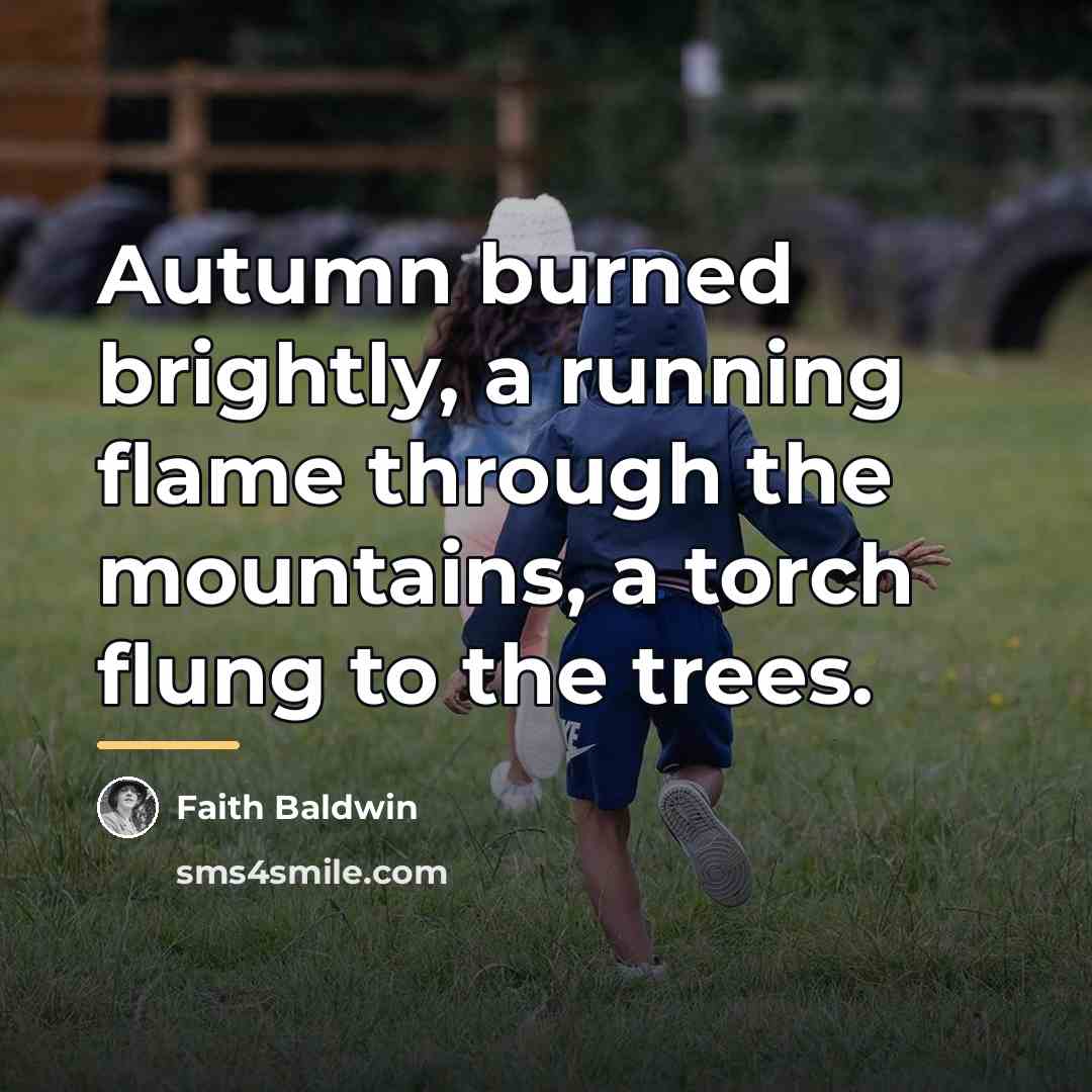 “Autumn burned brightly, a running flame through the mountains, a…” quote by Faith Baldwin