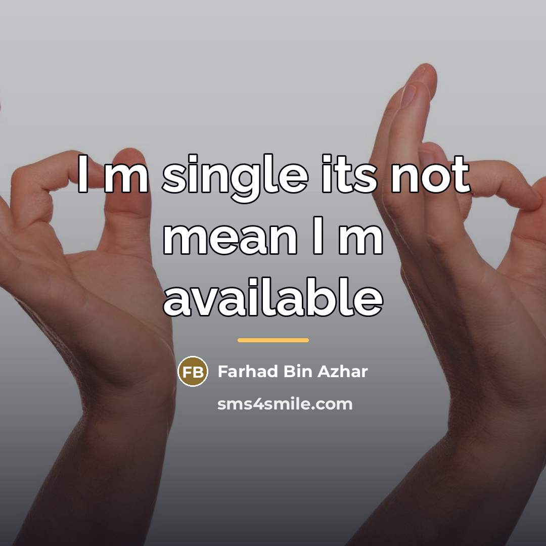 “I m single its not mean I m available…” quote by Farhad Bin Azhar