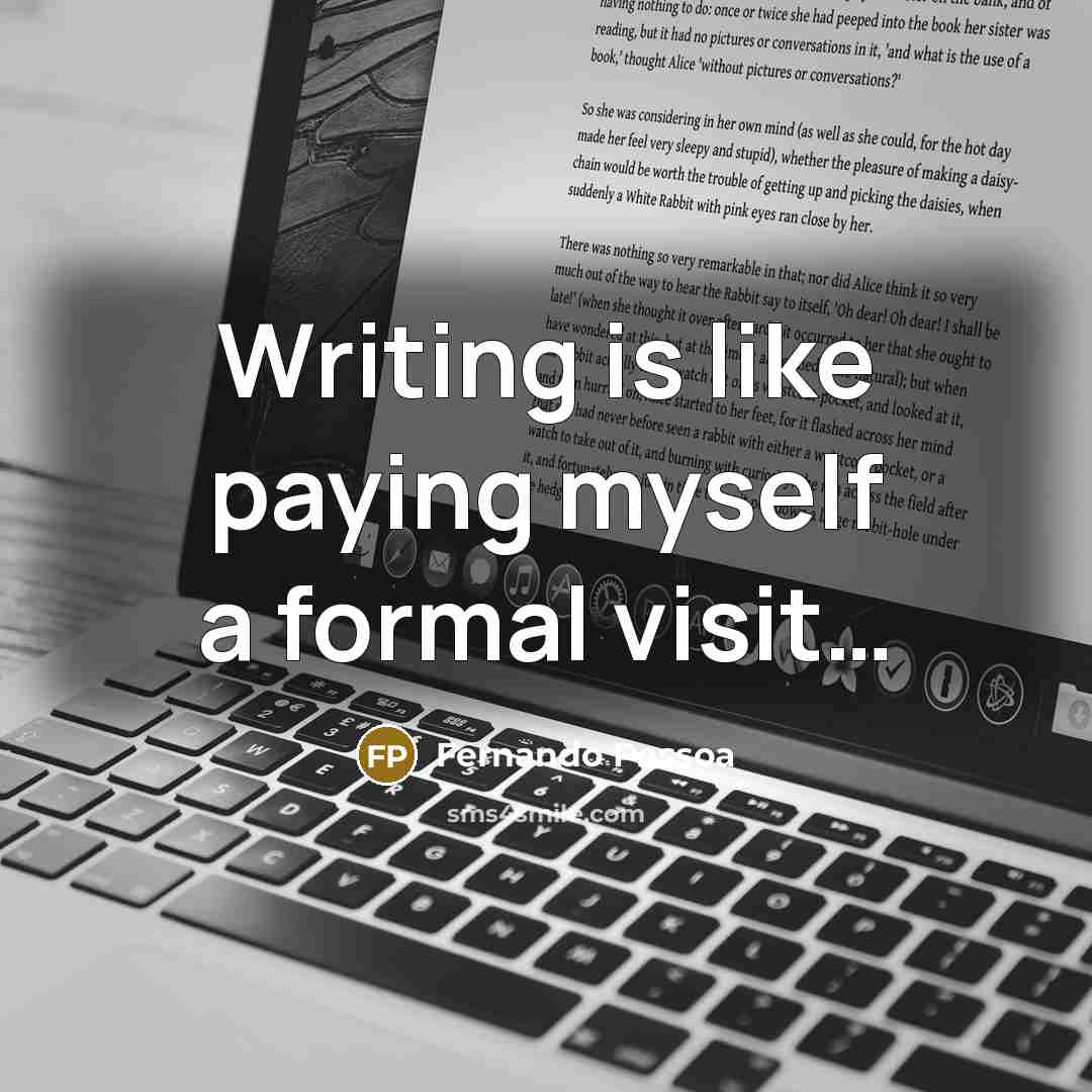 “Writing is like paying myself a formal visit…” quote by Fernando Pessoa