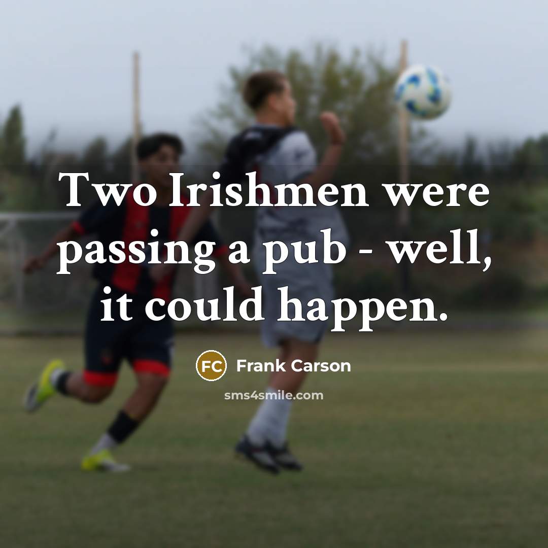 “Two Irishmen were passing a pub - well, it could…” quote by Frank Carson
