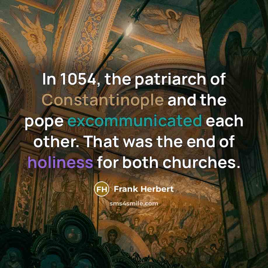 “In 1054, the patriarch of Constantinople and the pope excommunicated…” quote by Frank Herbert