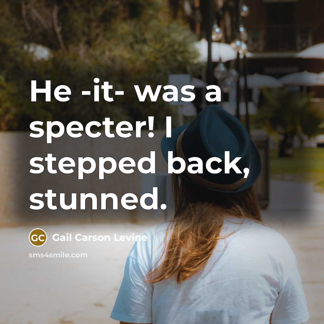 “He -it- was a specter! I stepped back, stunned.…” quote by Gail Carson Levine